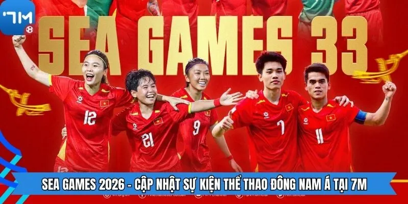 Sea Games 2026 - Cập Nhật Sự Kiện Thể Thao Đông Nam Á Tại 7M