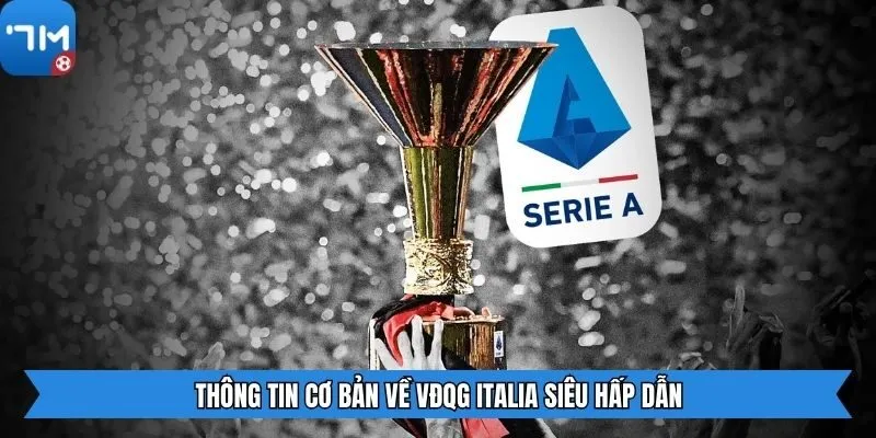 Thông tin cơ bản về VĐQG Italia siêu hấp dẫn