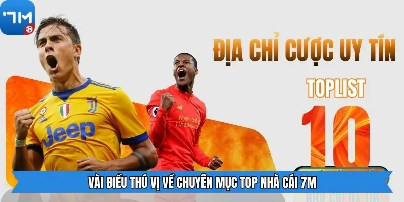 Vài điều thú vị về chuyên mục top nhà cái 7M